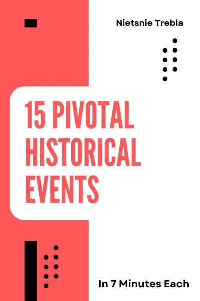 15 Pivotal Historical Events in 7 Minutes Each