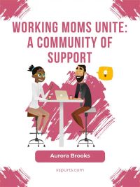 Working Moms Unite: A Community of Support