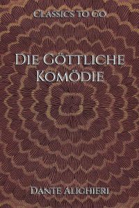 Dante Alighieri: Die Göttliche Komödie