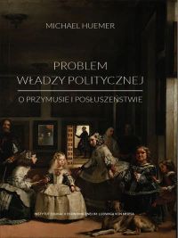 Problem władzy politycznej. O przymusie i posłuszeństwie