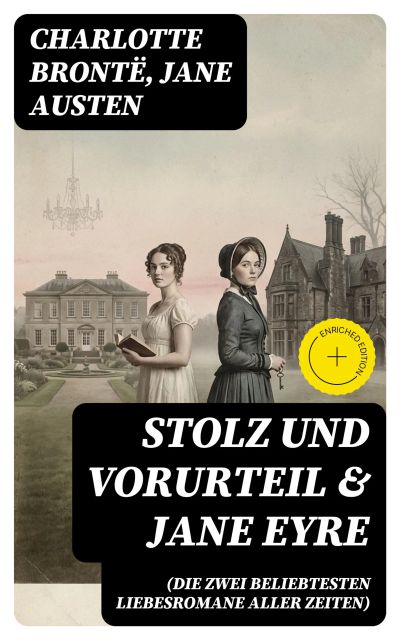 Stolz und Vorurteil & Jane Eyre (Die zwei beliebtesten Liebesromane aller Zeiten)