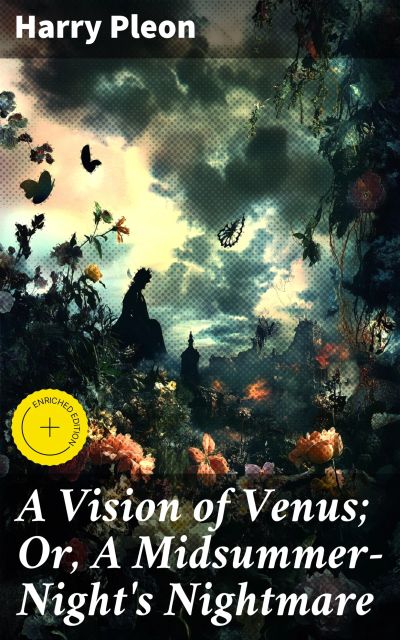 A Vision of Venus; Or, A Midsummer-Night's Nightmare