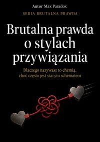 Brutalna prawda o stylach przywiązania - Dlaczego nazywasz to chemią, choć często jest starym schematem