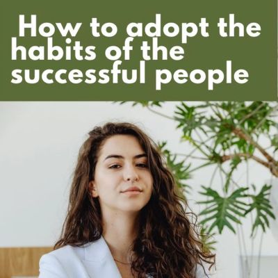 How to adopt the habits of successful people