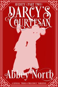 Avidity (Darcy's Courtesan, Part 2): Sensual "Pride & Prejudice" Variation