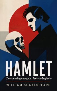 HAMLET (Zweisprachige Ausgabe: Deutsch-Englisch)