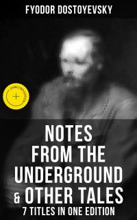 Notes from the Underground & Other Tales – 7 Titles in One Edition