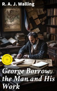 George Borrow, the Man and His Work