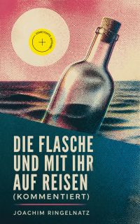 Die Flasche und mit ihr auf Reisen (Kommentiert)