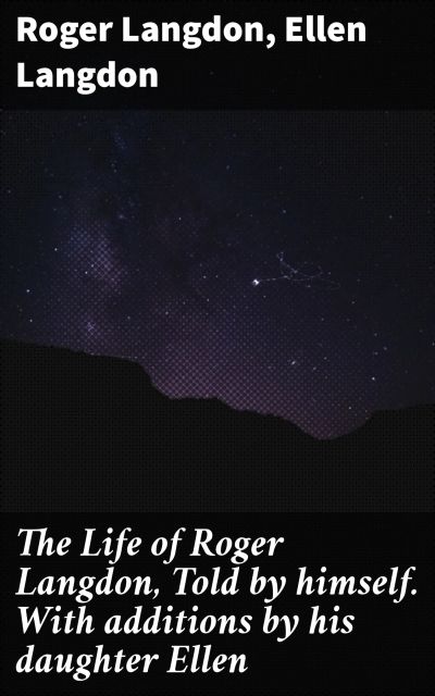 The Life of Roger Langdon, Told by himself. With additions by his daughter Ellen