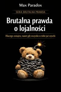 Brutalna prawda o lojalności - dlaczego zostajesz, nawet gdy wszystko w tobie już wyszło