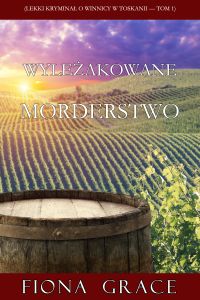 Wyleżakowane morderstwo (Lekki kryminał o winnicy w Toskanii — Tom 1)