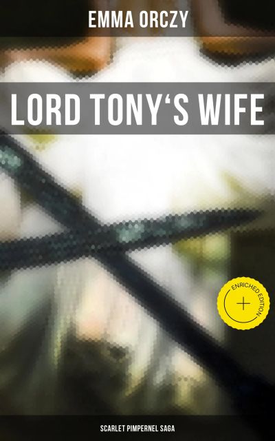 LORD TONY'S WIFE: Scarlet Pimpernel Saga