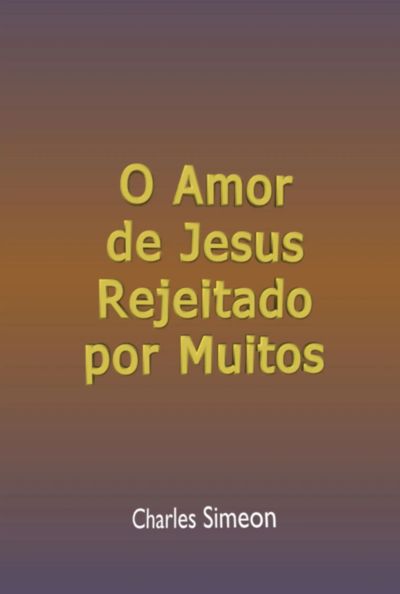 O Amor De Jesus Rejeitado Por Muitos