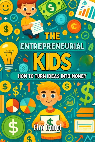The Entrepreneurial Kid: How to Turn Ideas into Money