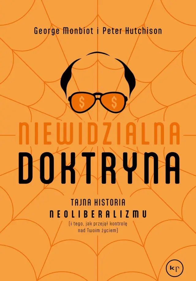 Niewidzialna doktryna. Tajna historia neoliberalizmu (i tego, jak przejął kontrolę nad twoim życiem)