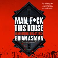Man, F*ck This House (And Other Disasters)