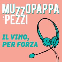 Il vino, per forza\9 - Muzzopappa a pezzi