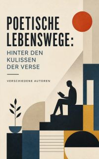 Poetische Lebenswege: Hinter den Kulissen der Verse