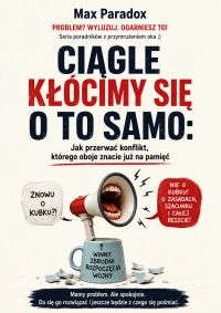 Ciągle kłócimy się o to samo - Jak przerwać konflikt, którego oboje znacie już na pamięć