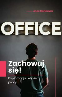 Zachowuj się! Dyplomacja i etykieta pracy