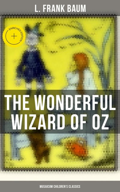 The Wonderful Wizard of OZ (Musaicum Children's Classics)