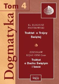 Dogmatyka T.4. Traktat o Trójcy Świętej. Traktat o Duchu Świętym i łasce