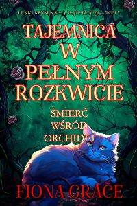 Tajemnica w pełnym rozkwicie: Śmierć wśród orchidei (Lekki kryminał o Alice Bloom— Tom 7)