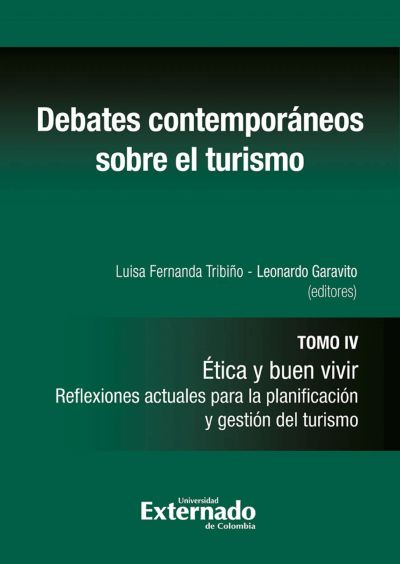 Debates contempóraneos sobre el turismo. Tomo IV: Ética y buen vivir. Reflexiones actuales para la planificación y gestión del turismo