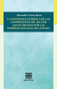 La naturaleza jurídica de las cooperativas del sector salud creadas por las empresas sociales del estado
