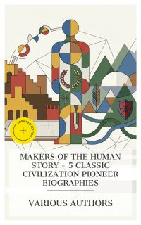 Makers of the Human Story - 5 Classic Civilization Pioneer Biographies