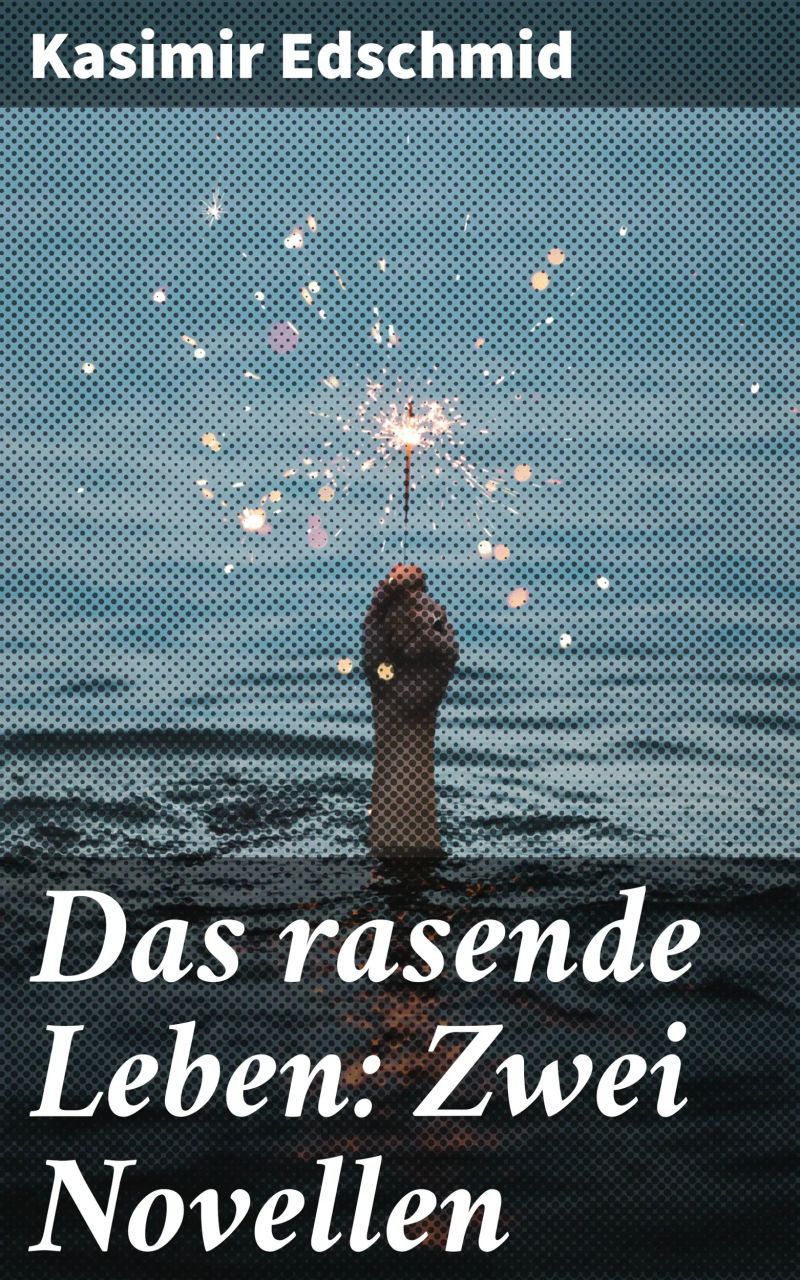 Das rasende Leben: Zwei Novellen
