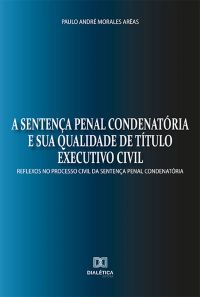 A sentença penal condenatória e sua qualidade de título executivo civil