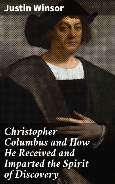 Christopher Columbus and How He Received and Imparted the Spirit of Discovery