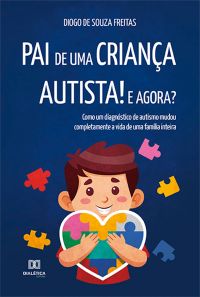 Pai de uma criança autista! E agora?