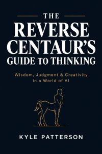 The Reverse Centaur's Guide to Thinking
