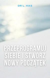 Przeprogramuj siebie i stwórz nowy początek