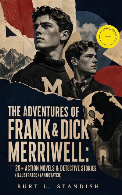 THE ADVENTURES OF FRANK & DICK MERRIWELL: 20+ Action Novels & Detective Stories (Illustrated) (Annotated)