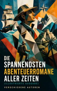 Die spannendsten Abenteuerromane aller Zeiten (Illustrierte Ausgabe)