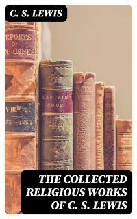 The Collected Religious Works of C. S. Lewis