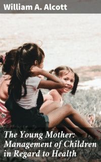 The Young Mother: Management of Children in Regard to Health