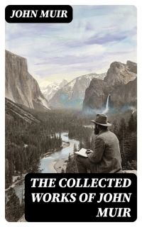 The Collected Works of John Muir