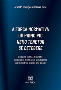 A força normativa do princípio nemo tenetur se detegere: