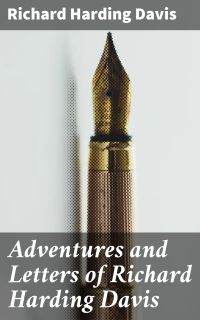 Adventures and Letters of Richard Harding Davis
