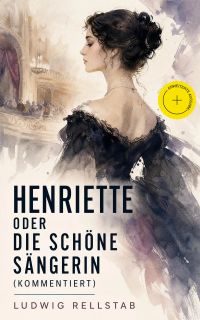 Henriette oder die schöne Sängerin (Kommentiert)