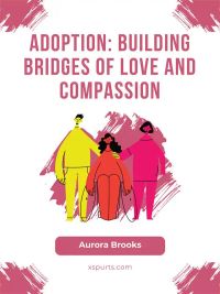 Adoption- Building Bridges of Love and Compassion