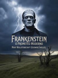 Frankenstein -  O Prometeu Moderno (traduzido)