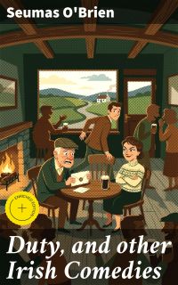 Duty, and other Irish Comedies