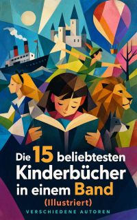 Die 15 beliebtesten Kinderbücher in einem Band (Illustriert)