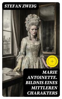 Marie Antoinette. Bildnis eines mittleren Charakters